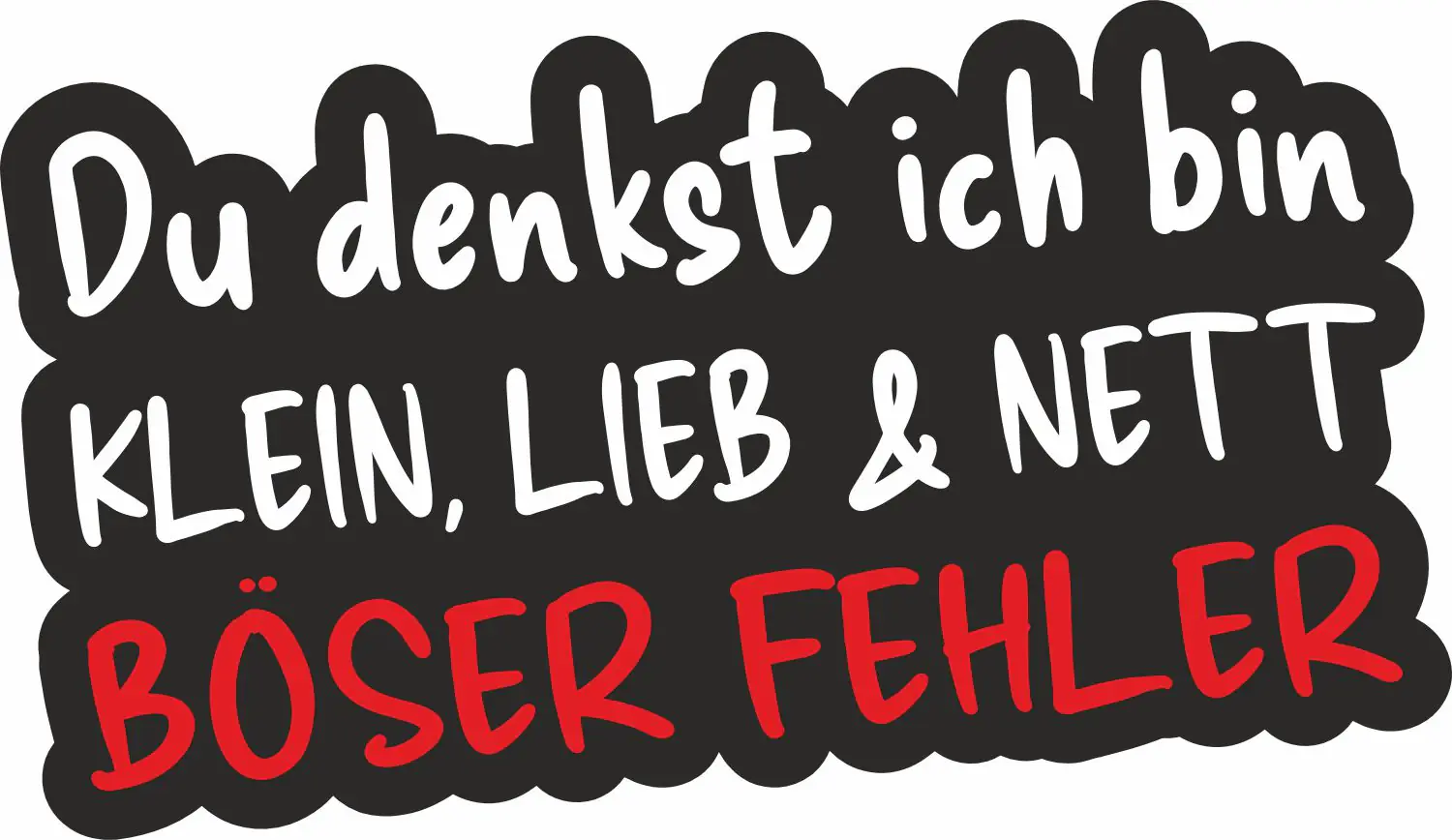 Hermann Schütz Autoaufkleber Du denkst ich bin klein, lieb & nett. Böser Fehler 14 x 11 cm Hermann Schütz Autoaufkleber Du denkst ich bin klein, lieb & nett. Böser Fehler 14 x 11 cm
