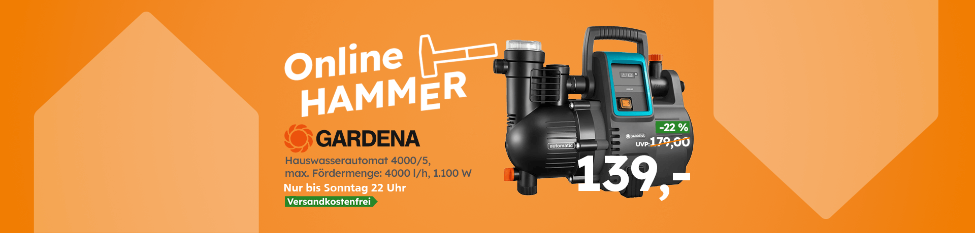 Werbebanner Online Hammer: GARDENA Hauswasserautomat 4000/5, max. 4000 l/h, 1100 W, nur bis Sonntag 22 Uhr, 139 €, −22 %, versandkostenfrei.