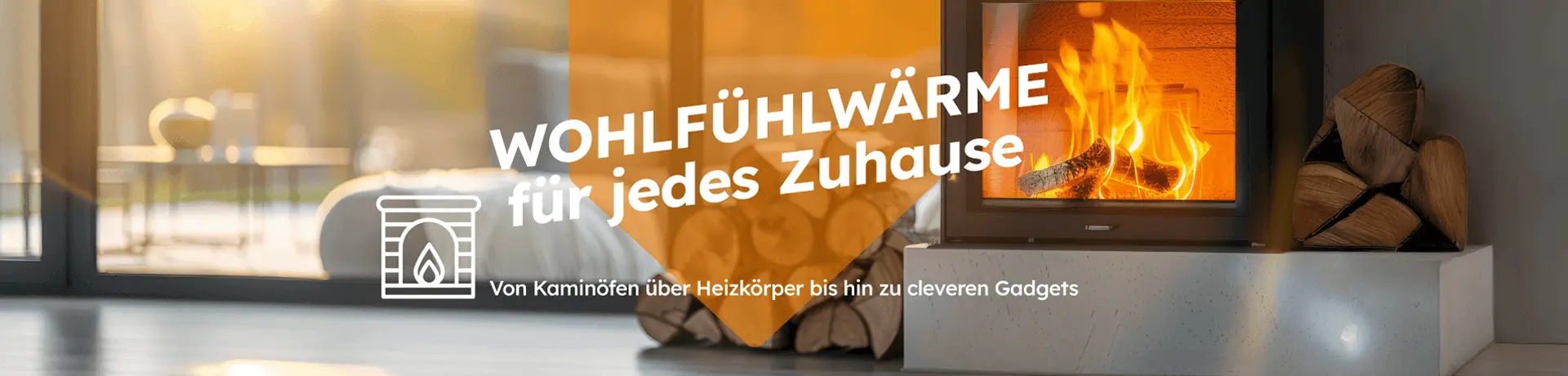 Brennender Kamin im Wohnzimmer. Text: WOHLFÜHLWÄRME für jedes Zuhause. Von Kaminöfen über Heizkörper bis hin zu cleveren Gadgets.