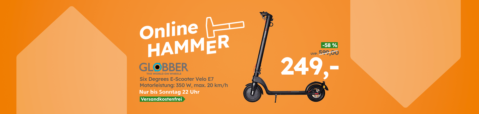 Werbebanner Online HAMMER: Globber Six Degrees E-Scooter Velo E7, nur bis Sonntag 22 Uhr, statt 599 € jetzt nur 249 €, versandkostenfrei.