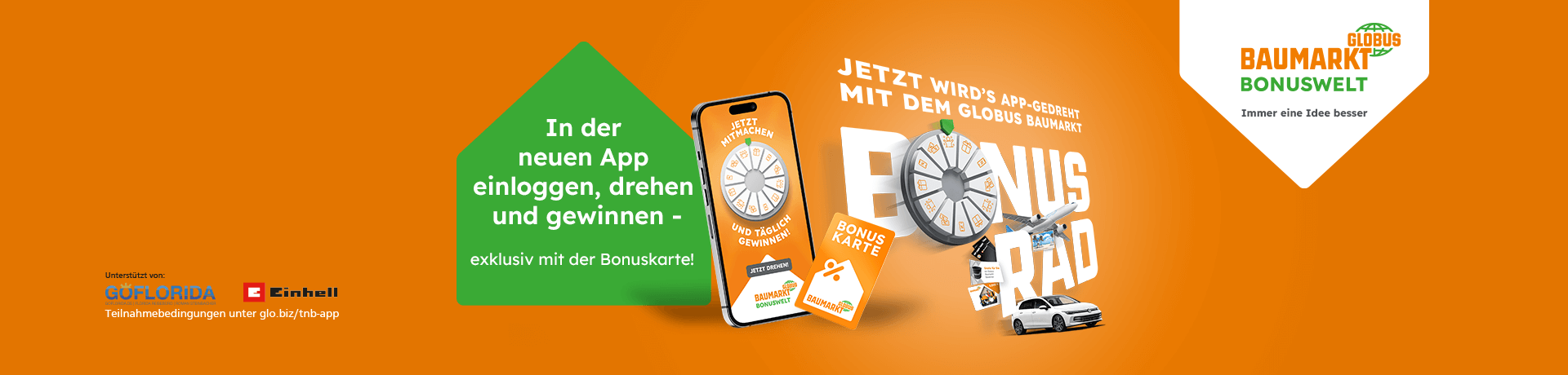 Jetzt wird’s app-gedreht mit dem Globus Baumarkt – Bonusrad-Gewinnspiel exklusiv mit der Bonuskarte. Jetzt täglich gewinnen.