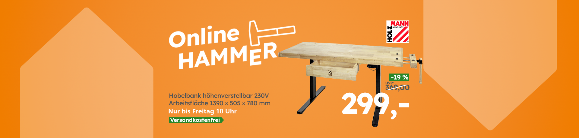 Werbebanner Online HAMMER: Holzmann Hobelbank höhenverstellbar, nur bis Freitag 10 Uhr, statt 369,- € jetzt nur 299,- €, versandkostenfrei.